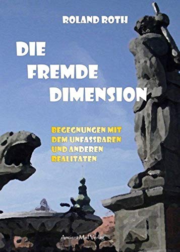 Die fremde Dimension: Begegnungen mit dem Unfassbaren und anderen Realitäten von Ancient Mail Verlag