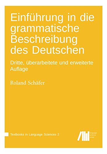 Einführung in die grammatische Beschreibung des Deutschen: Dritte, überarbeitete und erweiterte Auflage (Textbooks in Language Science, Band 2)