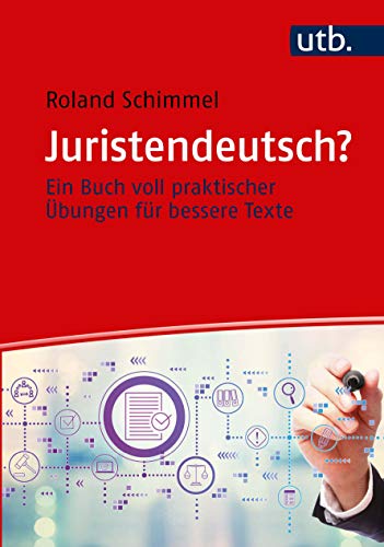 Juristendeutsch? Ein Buch voll praktischer Übungen für bessere Texte Juristendeutsch? Ein Buch voll praktischer Übungen für bessere Texte