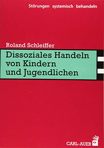 Dissoziales Handeln von Kindern und Jugendlichen (Störungen systemisch behandeln)