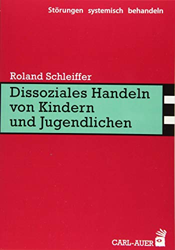 Dissoziales Handeln von Kindern und Jugendlichen (Störungen systemisch behandeln) von Auer-System-Verlag, Carl