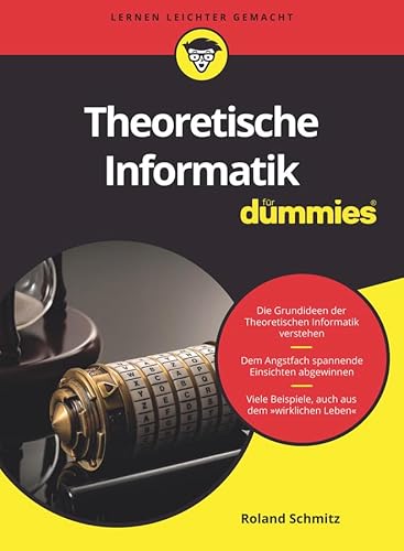 Theoretische Informatik für Dummies: Die Grundideen verständlich dargestellt. Mit vielen Beispielen.