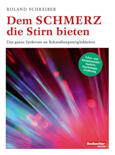 Dem Schmerz die Stirn bieten: Das ganze Spektrum an Behandlungsmöglichkeiten von Beobachter-Edition