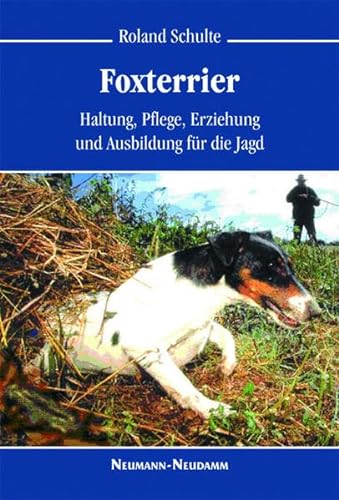 Foxterrier: Haltung, Pflege, Erziehung und Ausbildung für die Jagd