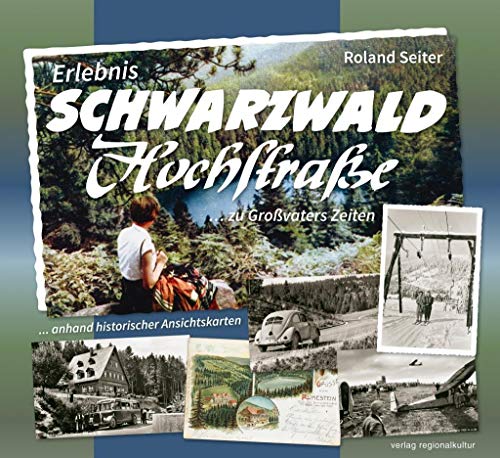 Erlebnis Schwarzwaldhochstraße ... zu Großvaters Zeiten: ... anhand historischer Ansichtskarten von Regionalkultur Verlag