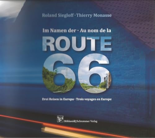 Im Namen der Route 66 - Au nom de la Route 66: Drei Reisen in Europa - Trois voyages en Europe von Böhland & Schremmer Verlag