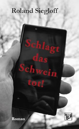 Schlagt das Schwein tot!: Roman