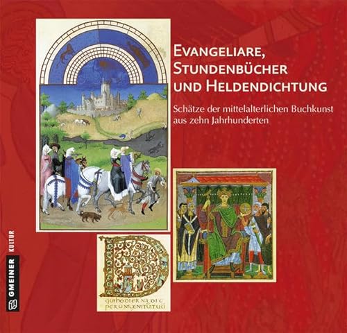 Evangeliare, Stundenbücher und Heldendichtung: Schätze der mittelalterlichen Buchkunst aus zehn Jahrhunderten (Kunst und Design im GMEINER-Verlag)