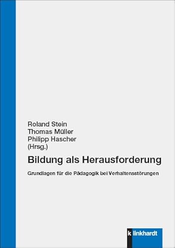 Bildung als Herausforderung: Grundlagen für die Pädagogik bei Verhaltensstörungen
