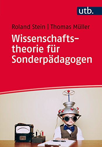 Wissenschaftstheorie für Sonderpädagogen: Ein Arbeitsbuch zu Theorien und Methoden von UTB GmbH