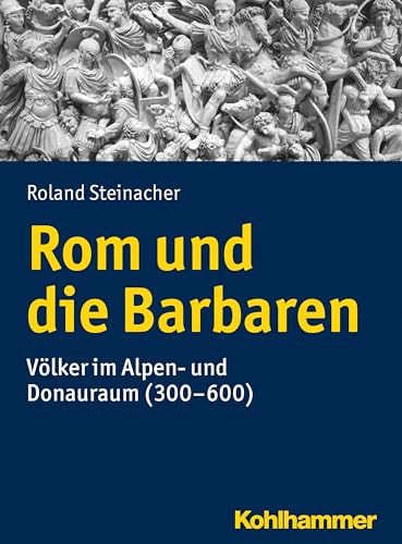 Rom und die Barbaren: Völker im Alpen- und Donauraum (300-600) (Urban-taschenbucher, Band 777)