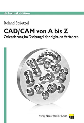 CAD/CAM von A bis Z: Orientierung im Dschungel der digitalen Verfahren