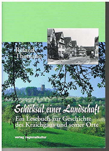 Schicksal einer Landschaft: Ein Lesebuch zur Geschichte des Kraichgaus und seiner Orte von verlag regionalkultur