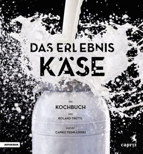Das Erlebnis Käse: Ein vegetarisches Kochbuch: Ein Kochbuch