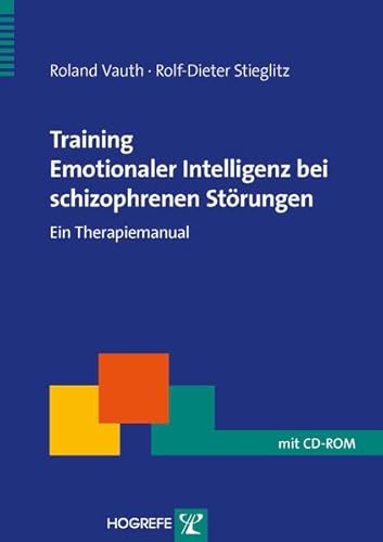 Training Emotionaler Intelligenz bei schizophrenen Störungen: Ein Therapiemanual (Therapeutische Praxis)