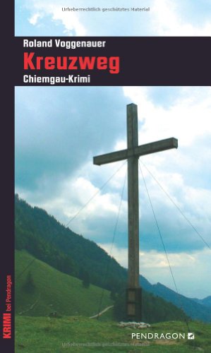 Kreuzweg: Chiemgau-Krimi: Chiemgau-Krimi, Band 3 von Pendragon