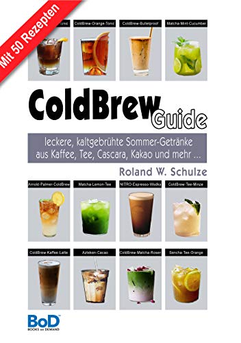 ColdBrew-Guide: leckere, kaltgebrühte Sommer-Getränke aus Kaffee, Tee, Cascara, Kakao und mehr … von Books on Demand
