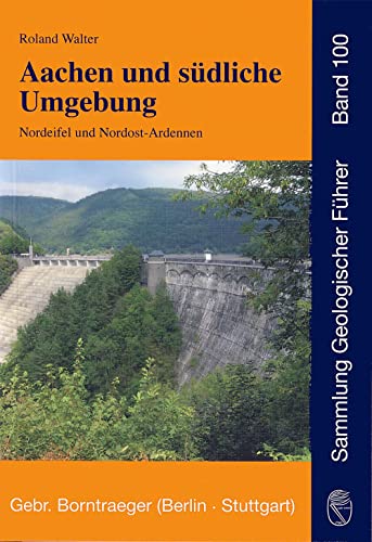 Aachen und südliche Umgebung: Nordeifel und Nordost-Ardennen (Sammlung geologischer Führer)