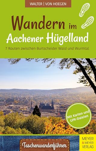 Wandern im Aachener Hügelland: 7 Routen zwischen Burtscheider Wald und Wurmtal (Taschenwanderführer, Band 1)
