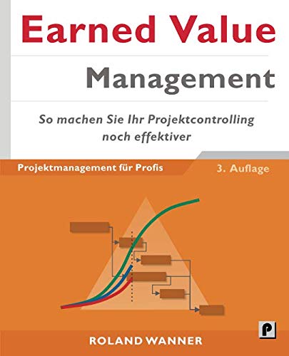Earned Value Management: So machen Sie Ihr Projektcontrolling noch effektiver von CreateSpace Independent Publishing Platform