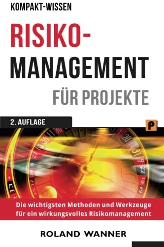 Risikomanagement für Projekte: Die wichtigsten Methoden und Werkzeuge für erfolgreiche Projekte von CreateSpace Independent Publishing Platform