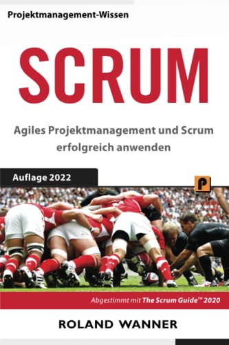 Scrum: Agiles Projektmanagement und Scrum erfolgreich anwenden