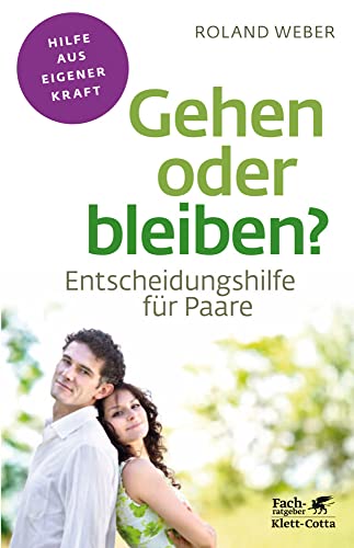 Gehen oder bleiben? (Fachratgeber Klett-Cotta, Bd.): Entscheidungshilfe für Paare (Fachratgeber Klett-Cotta: Hilfe aus eigener Kraft)