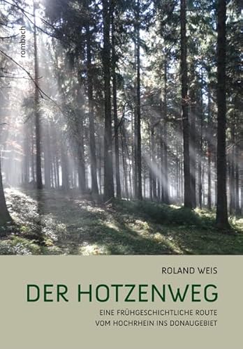 Der Hotzenweg Eine frühgeschichtliche Route vom Hochrhein ins Donaugebiet