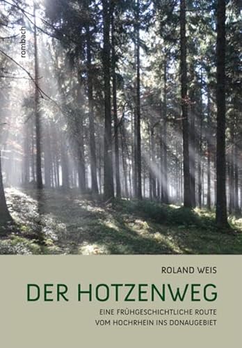 Der Hotzenweg Eine frühgeschichtliche Route vom Hochrhein ins Donaugebiet