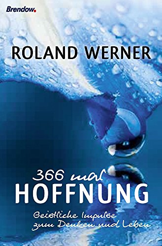 366 mal Hoffnung: Geistliche Impulse zum Denken und Leben von Brendow