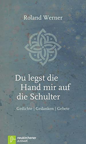 Du legst die Hand mir auf die Schulter: Gedichte, Gedanken, Gebete von Neukirchener Verlag