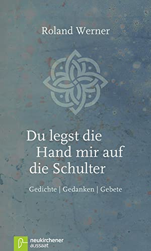 Du legst die Hand mir auf die Schulter: Gedichte, Gedanken, Gebete