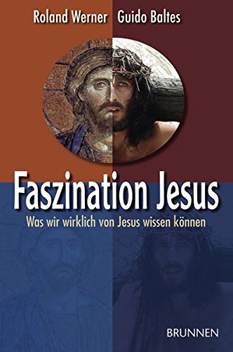 Faszination Jesus. Was wir wirklich von Jesus wissen können