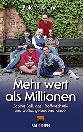 Mehr Wert als Millionen. Sabine Ball, das Stoffwechsel und Gottes gefundene Kinder Mehr Wert als Millionen. Sabine Ball, das Stoffwechsel und Gottes gefundene Kinder von Brunnen-Verlag, Gießen