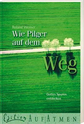 Wie Pilger auf dem Weg: Gottes Spuren entdecken von SCM R. Brockhaus