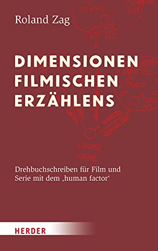 Dimensionen filmischen Erzählens: Drehbuchschreiben für Film und Serie mit dem ‚Human Factor‘ von Herder