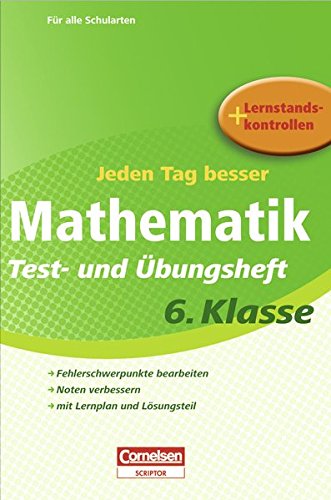 Jeden Tag besser. Mathematik 6. Schuljahr. Übungsheft mit Lernplan und Lernstandskontrollen (Cornelsen Scriptor - Jeden Tag besser) von Cornelsen Scriptor