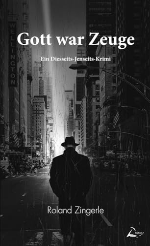 Gott war Zeuge: Ein Diesseits-Jenseits-Krimi