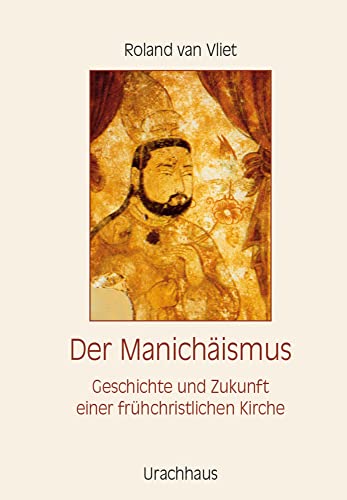 Der Manichäismus: Geschichte und Zukunft einer frühchristlichen Kirche