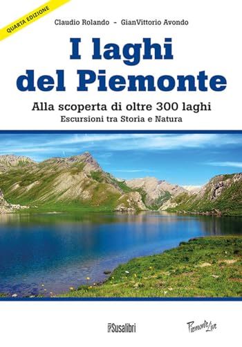 Laghi del Piemonte. Alla scoperta di oltre 300 laghi. Escursioni tra storia e natura (Piemonte live) von Susalibri