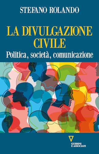 La divulgazione civile. Politica, società, comunicazione von Guerini e Associati