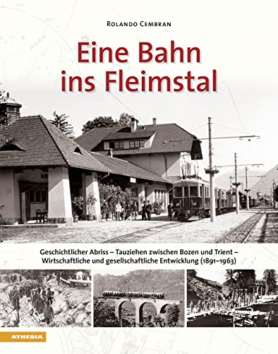 Eine Bahn ins Fleimstal: Geschichtlicher Abriss – Tauziehen zwischen Bozen und Trient – Wirtschaftliche und gesellschaftliche Entwicklung (1891–1963)