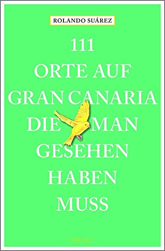 111 Orte auf Gran Canaria, die man gesehen haben muss: Reiseführer