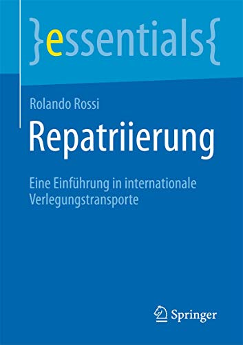 Repatriierung: Eine Einführung in internationale Verlegungstransporte (essentials) von Springer