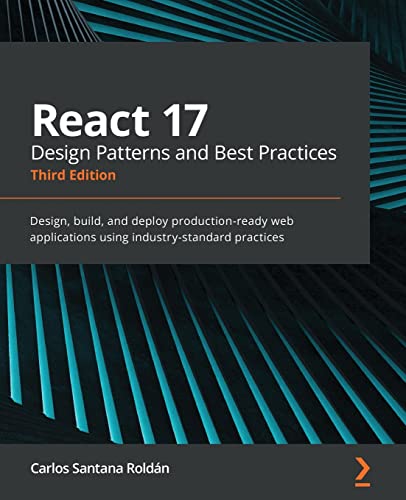 React 17 Design Patterns and Best Practices - Third Edition: Design, build, and deploy production-ready web applications using industry-standard practices von Packt Publishing