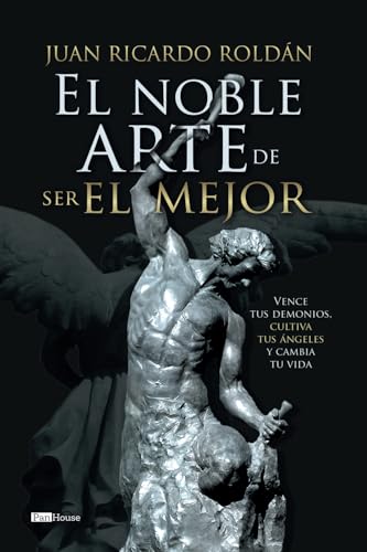 El noble arte de ser el mejor: Vence tus demonios, cultiva tus angeles y cambia tu vida von PanHouse