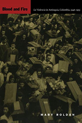 Blood and Fire: La Violencia in Antioquia, Colombia, 1946–1953 (Latin America Otherwise) von Duke University Press