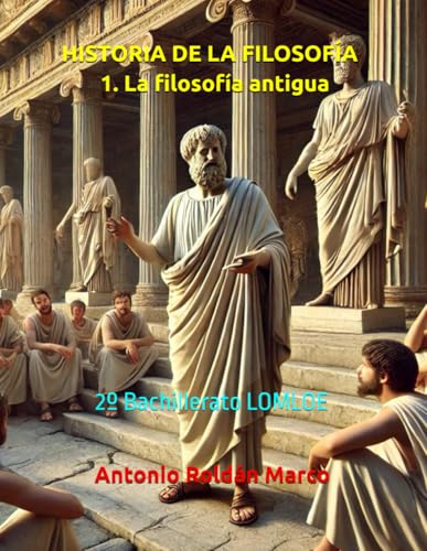 HISTORIA DE LA FILOSOFÍA 1. La filosofía antigua: 2º Bachillerato LOMLOE von Independently published