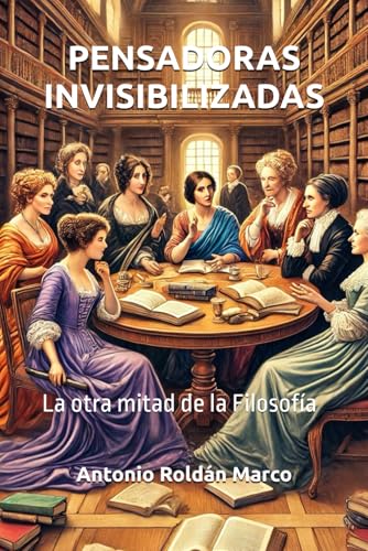 PENSADORAS INVISIBILIZADAS: La otra mitad de la Filosofía von Independently published