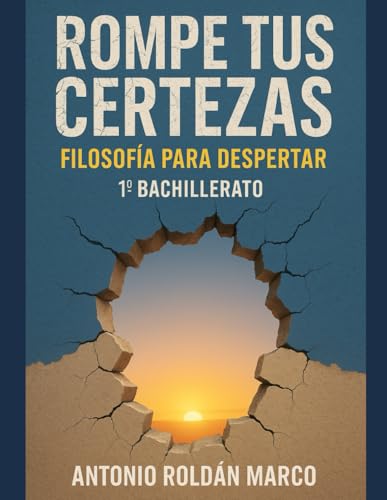 ROMPE TUS CERTEZAS. FILOSOFÍA PARA DESPERTAR: 1º Bachillerato von Independently published